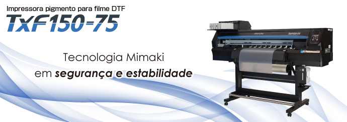 たか様　DTF TxF300-75 | Produtos | MIMAKI DO BRASIL COMÉRCIO E IMPORTAÇÃO LTDA
